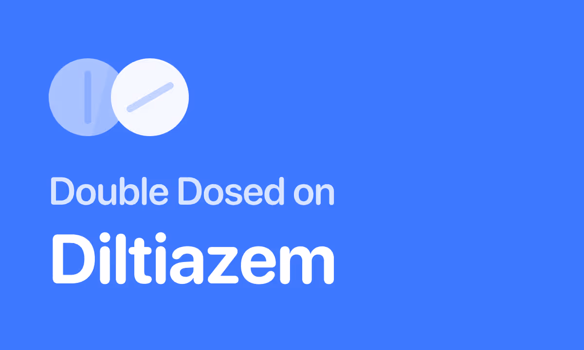 Accidentally Took Double Dose of Diltiazem (Cardizem)