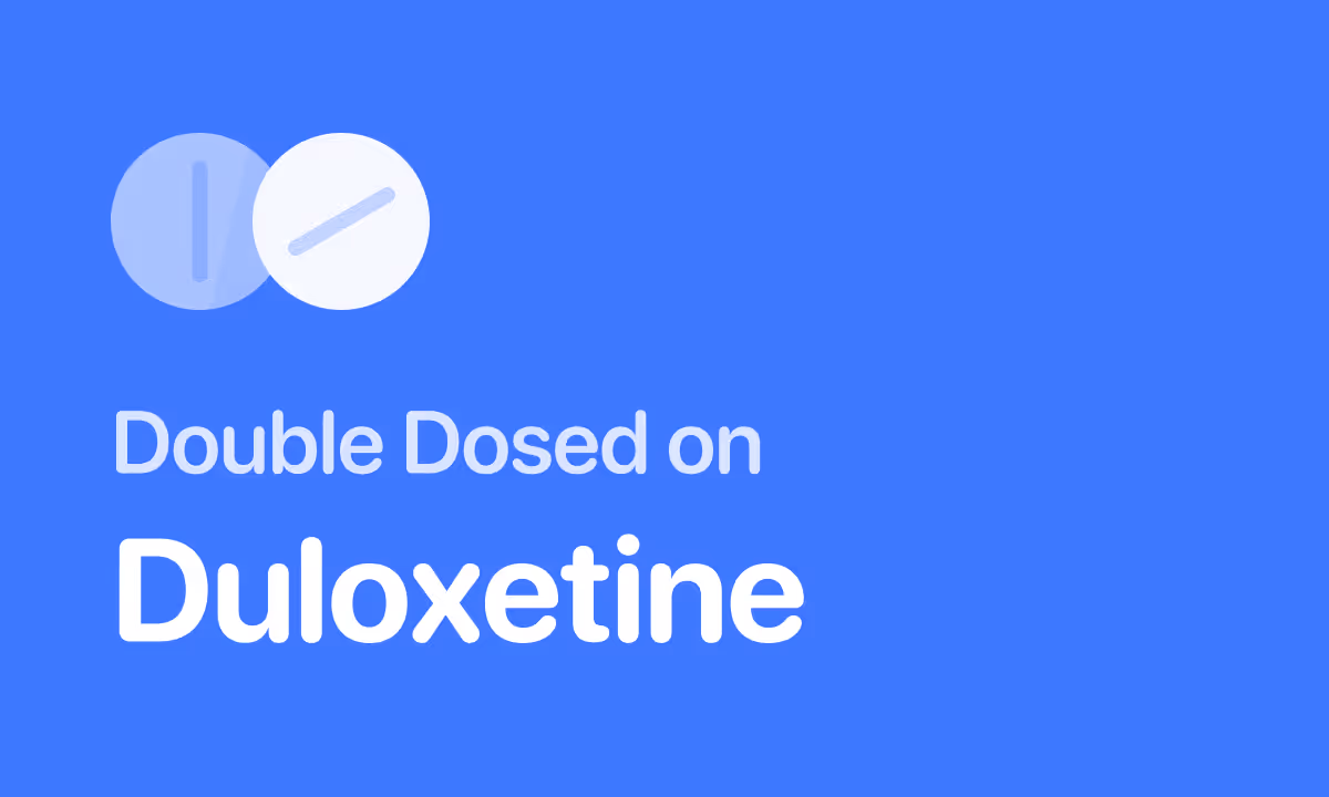 Accidentally Took Double Dose of Duloxetine (Cymbalta)
