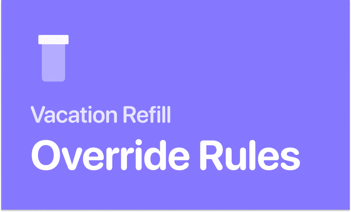 Getting a vacation override on a prescription refill