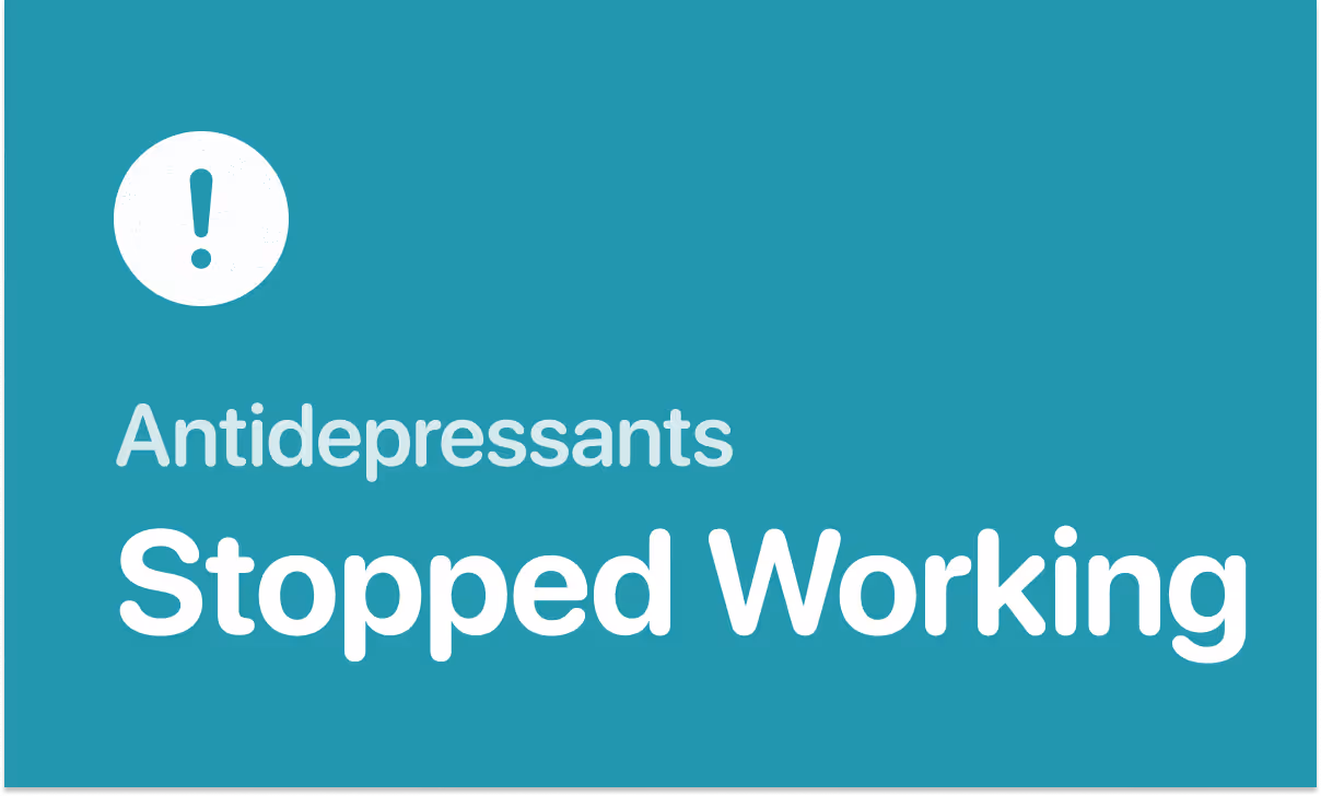 When an antidepressant feels like it stopped working