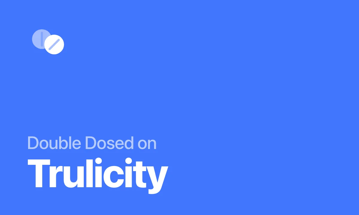 Double Dosed on Trulicity