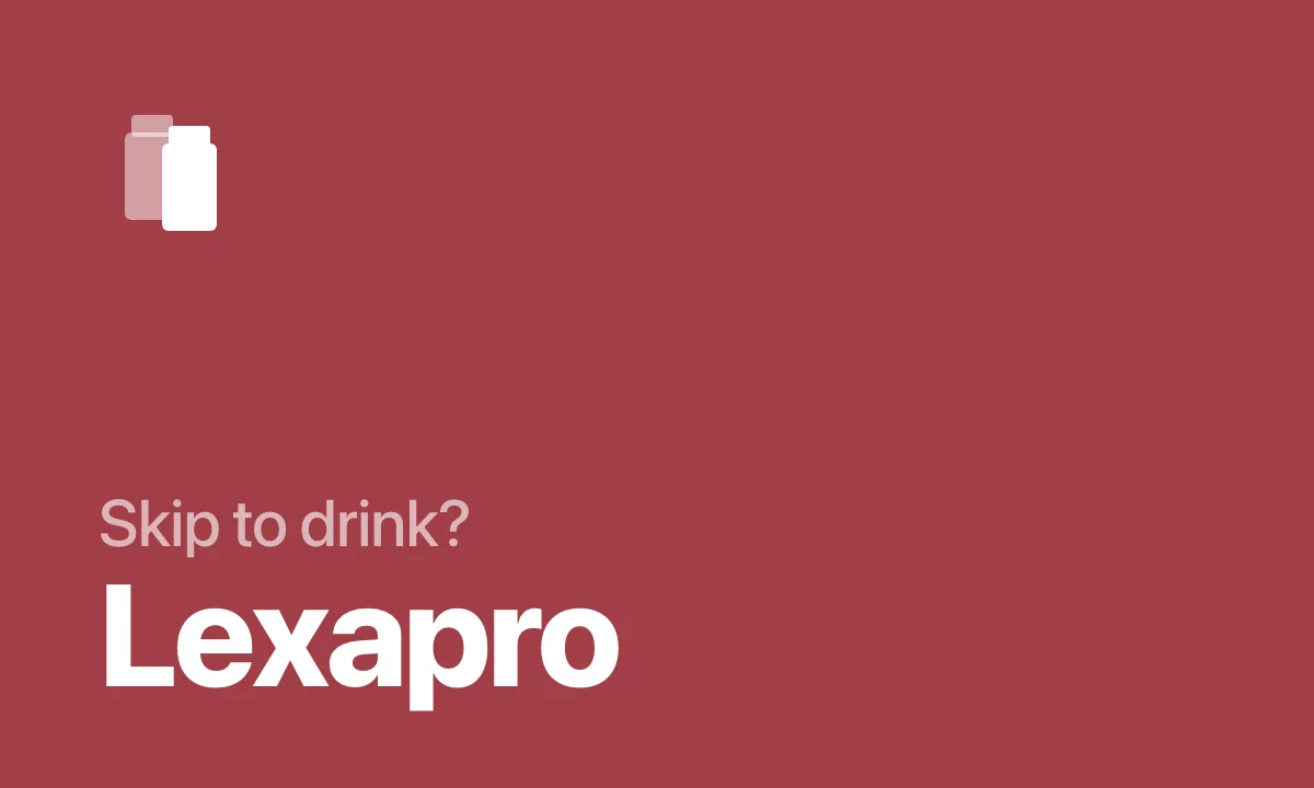 Skip to drink? Lexapro