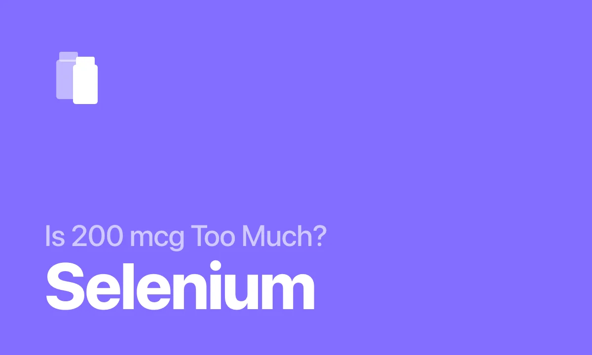 Is 200 mcg Too Much? Selenium